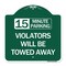 Signmission 15-Minute Parking Violators Will Towed Away, Green & White Aluminum Sign, 18" x 18", GW-1818-24590 A-DES-GW-1818-24590 - alternate 1